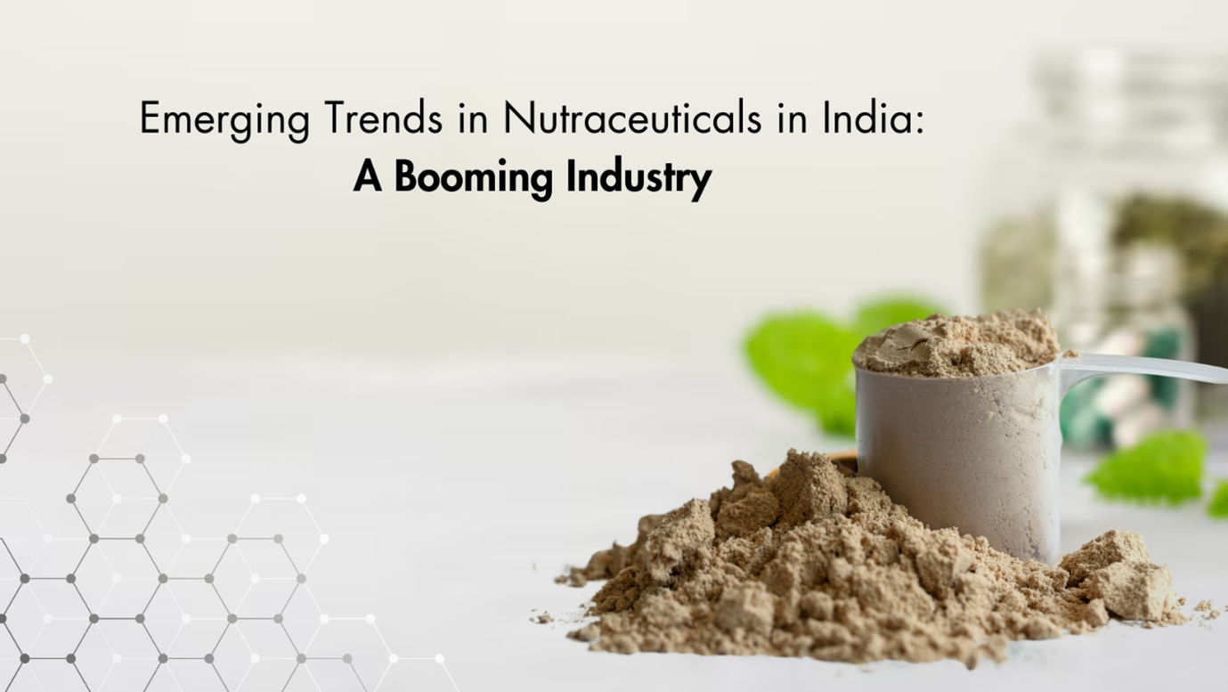 Emerging Trends in Nutraceuticals in India: A Booming Industry